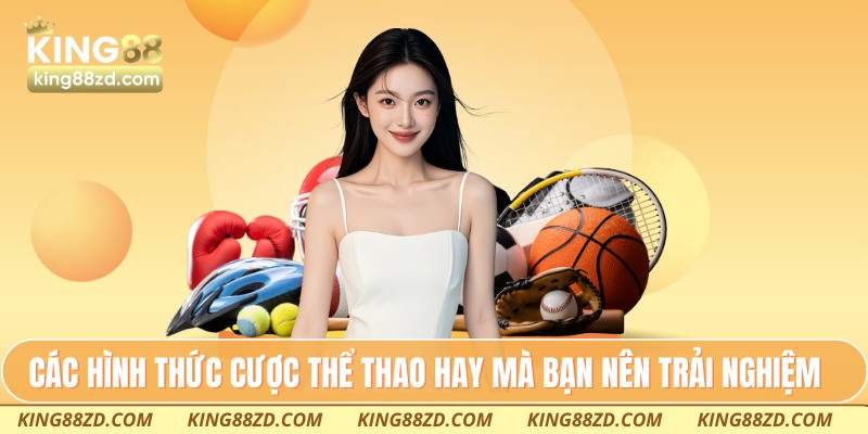 Các hình thức cược thể thao hay mà bạn nên trải nghiệm