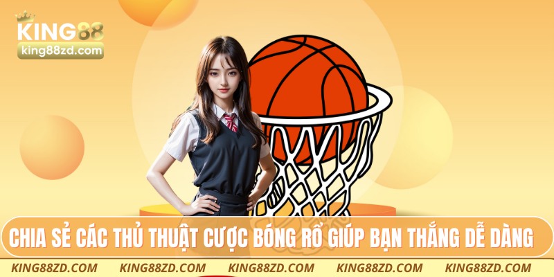 Chia sẻ các thủ thuật cược bóng rổ giúp bạn thắng dễ dàng