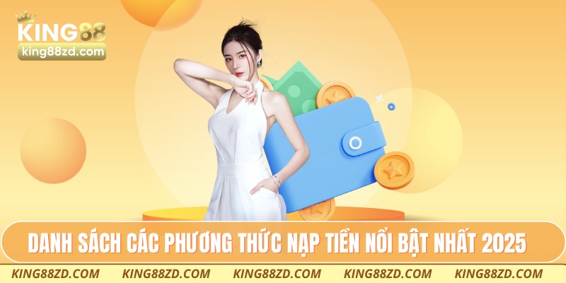 Danh sách các phương thức nạp tiền nổi bật nhất 2025
