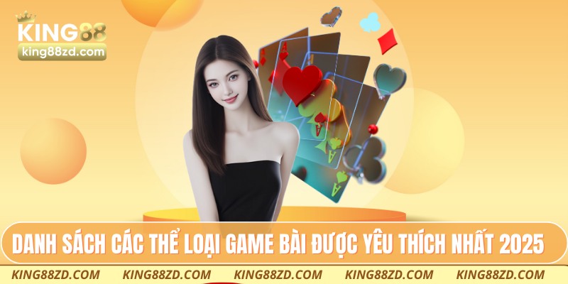 Danh sách các thể loại game bài được yêu thích nhất 2025