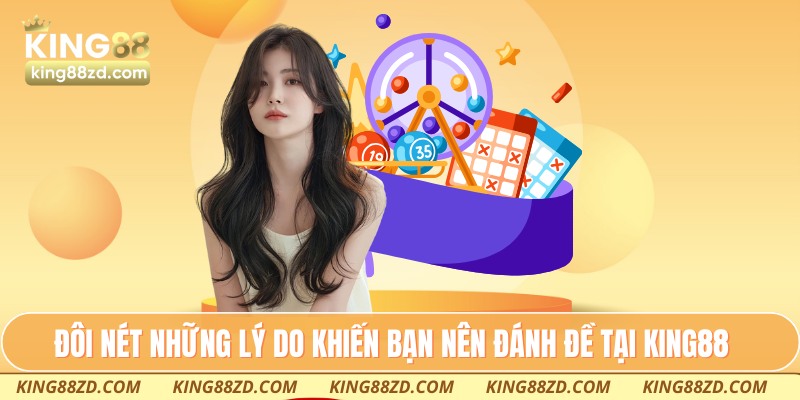Đôi nét những lý do khiến bạn nên đánh đề tại King88