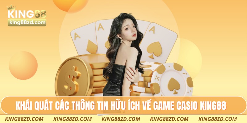 Khái quát các thông tin hữu ích về game casio King88