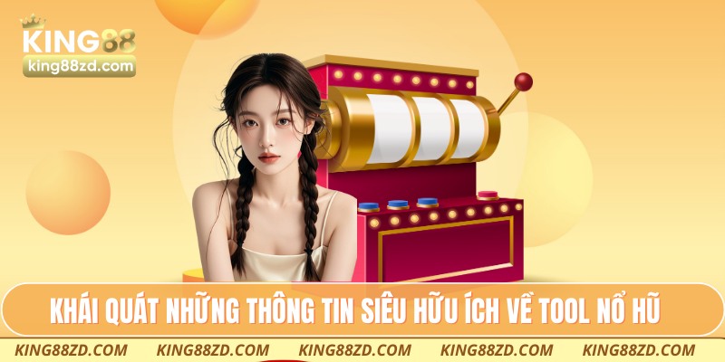 Khái quát những thông tin siêu hữu ích về tool nổ hũ
