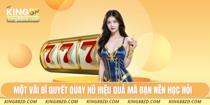 Một vài bí quyết quay hũ hiệu quả mà bạn nên học hỏi