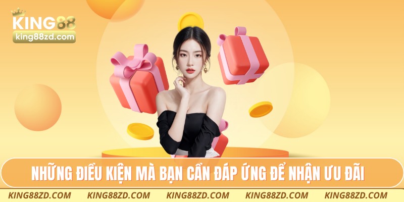 Những điều kiện mà bạn cần đáp ứng để nhận ưu đãi