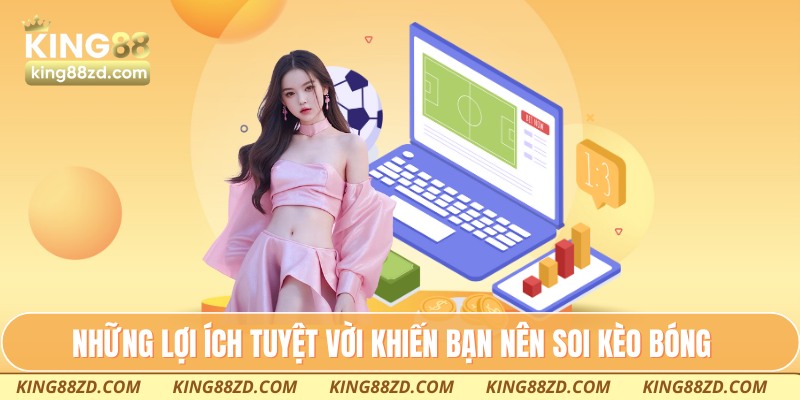Những lợi ích tuyệt vời khiến bạn nên soi kèo bóng