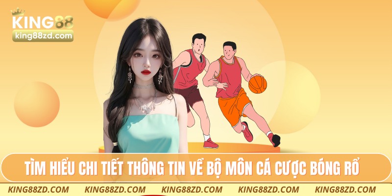 Tìm hiểu chi tiết thông tin về bộ môn cá cược bóng rổ