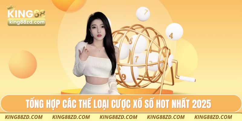 Tổng hợp các thể loại cược xổ số HOT nhất 2025