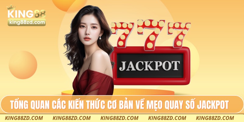 Tổng quan các kiến thức cơ bản về mẹo quay số jackpot