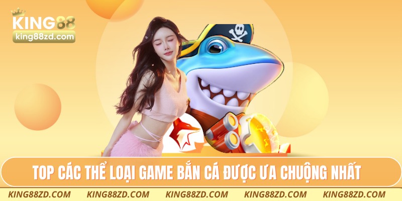 TOP các thể loại game bắn cá được ưa chuộng nhất