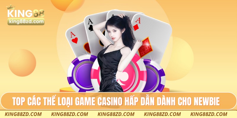 TOP các thể loại game casino hấp dẫn dành cho newbie