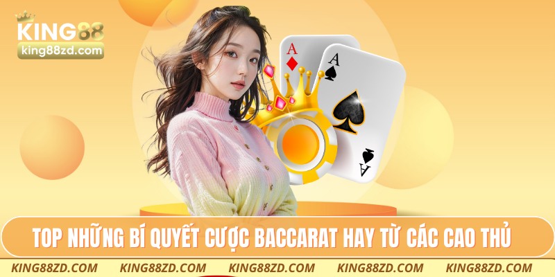 TOP những bí quyết cược Baccarat hay từ các cao thủ